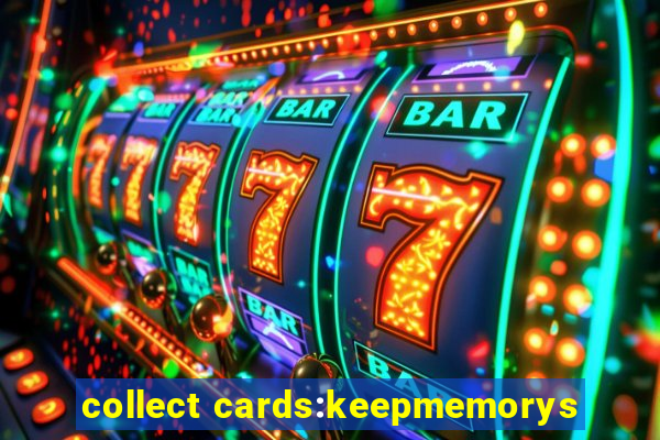 collect cards:keepmemorys